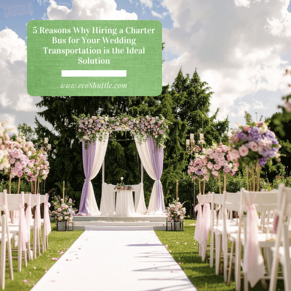 5 Reasons Why Hiring a Charter Bus for Your Wedding Transportation is the Ideal Solution